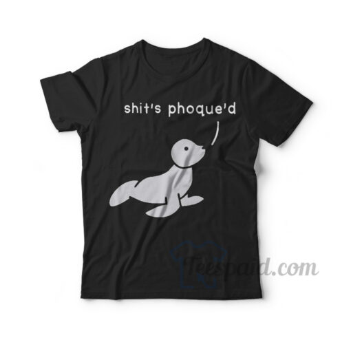 Shit's Phoque'd T-Shirt