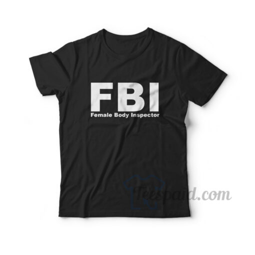 FBI Female Body Inspector T-Shirt