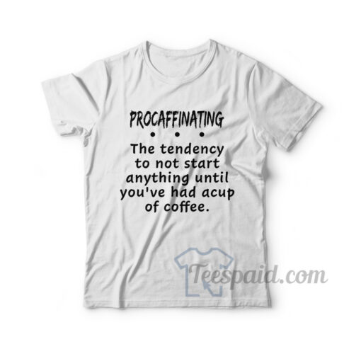 Procaffinating T-Shirt