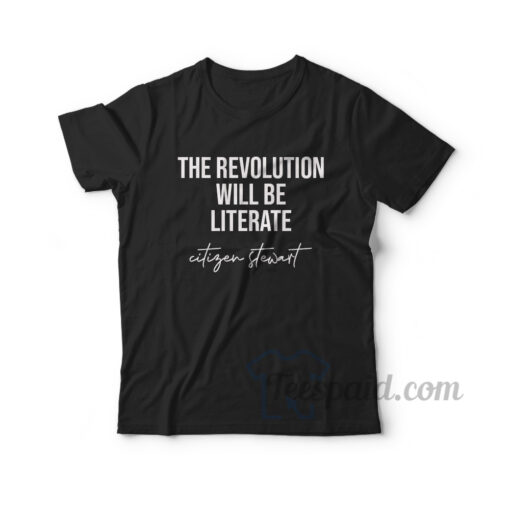 Citizen Stewart The Revolution Will Be Literate T-Shirt