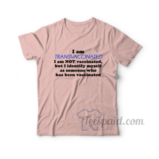 I Am Transvaccinated T-Shirt