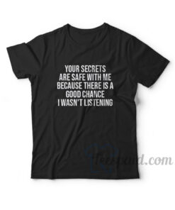 Your Secrets Are Safe With Me T-Shirt