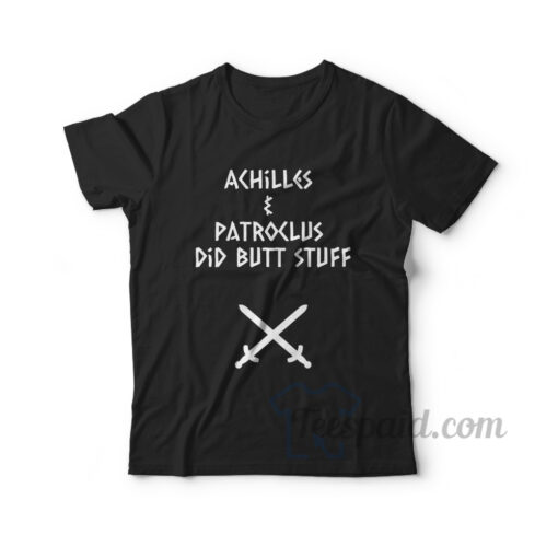 Achilles And Patroclus Did Butt Stuff T-shirt