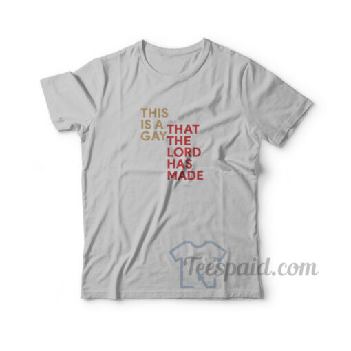 This Is a Gay That The Lord Has Made T-Shirt