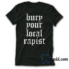 Bury Your Local Rapist T-Shirt