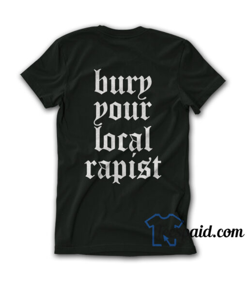 Bury Your Local Rapist T-Shirt