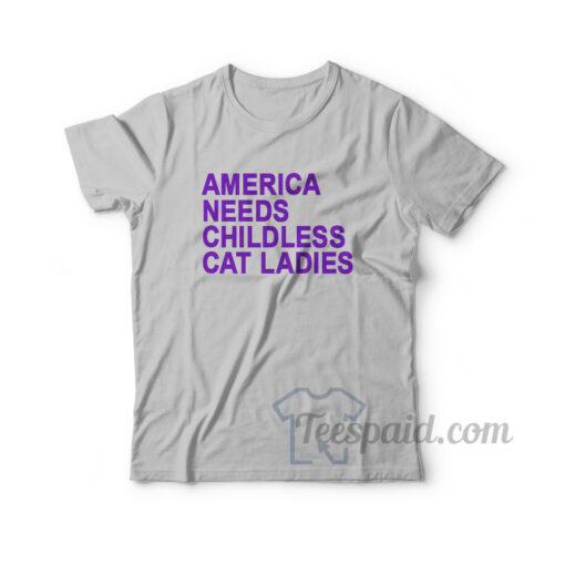 America Needs Childless Cat Ladies T-Shirt