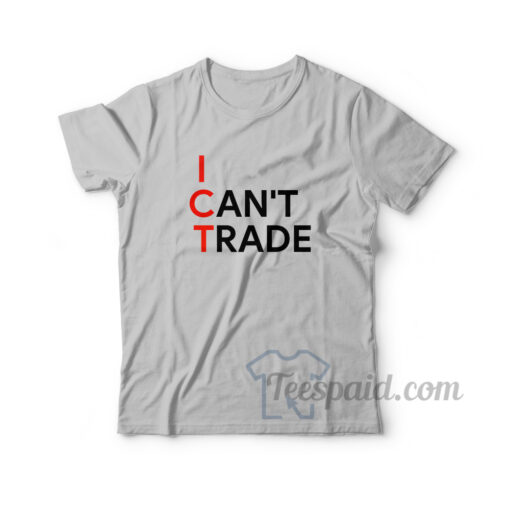 I Can't Trade T-Shirt