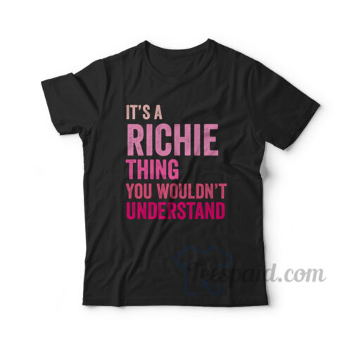 It’s a Richie Thing You Wouldn’t Understand T-Shirt