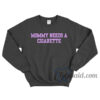 Mommy Needs A Cigarette Sweatshirt