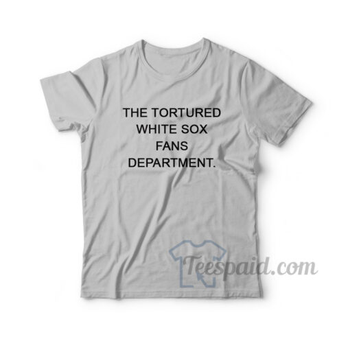 The Tortured White Sox Fans Department T-Shirt