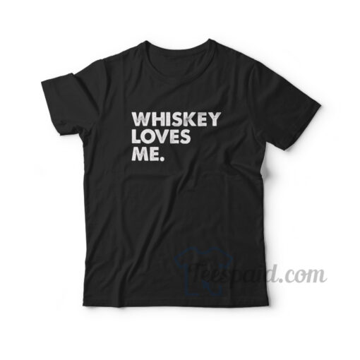 Whiskey Loves Me T-Shirt